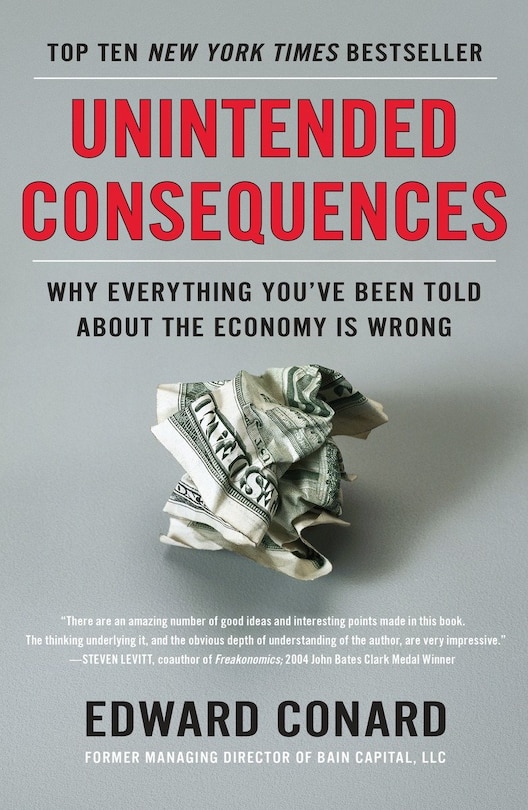 Unintended Consequences: Why Everything You've Been Told About The Economy Is Wrong