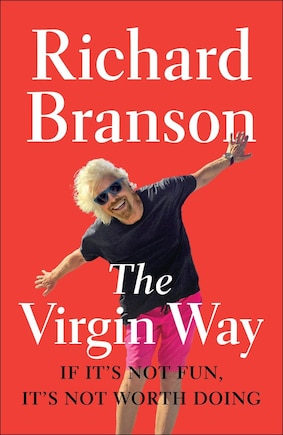 The Virgin Way: If It's Not Fun, It's Not Worth Doing