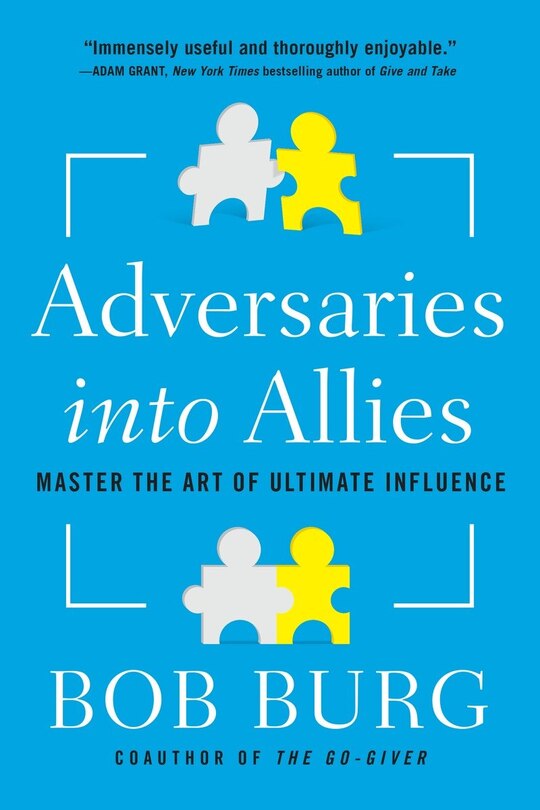 Adversaries Into Allies: Master The Art Of Ultimate Influence