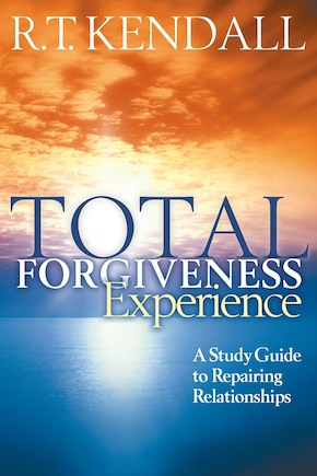 Total Forgiveness Experience: A Study Guide to Repairing Relationships