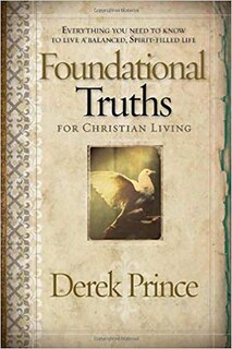 Foundational Truths For Christian Living: Everything You Need To Know To Live A Balanced, Spirit-filled Life image number 0