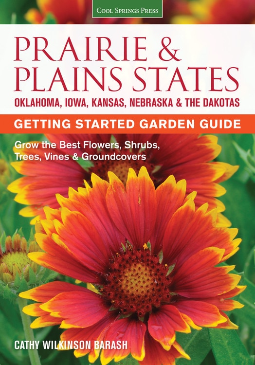 Prairie & Plains States Getting Started Garden Guide: Grow The Best Flowers, Shrubs, Trees, Vines & Groundcovers