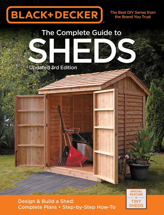 Black & Decker The Complete Guide To Sheds, 3rd Edition: Design & Build A Shed: - Complete Plans - Step-by-step How-to