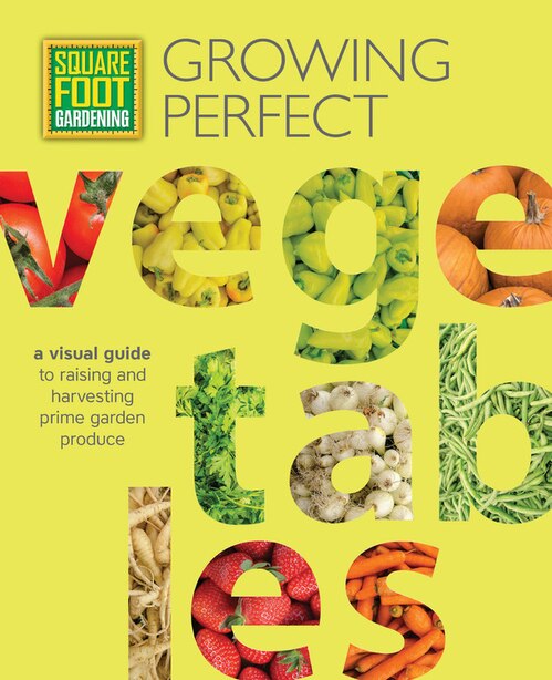 Square Foot Gardening: Growing Perfect Vegetables: A Visual Guide To Raising And Harvesting Prime Garden Produce de Mel Bartholomew Foundation