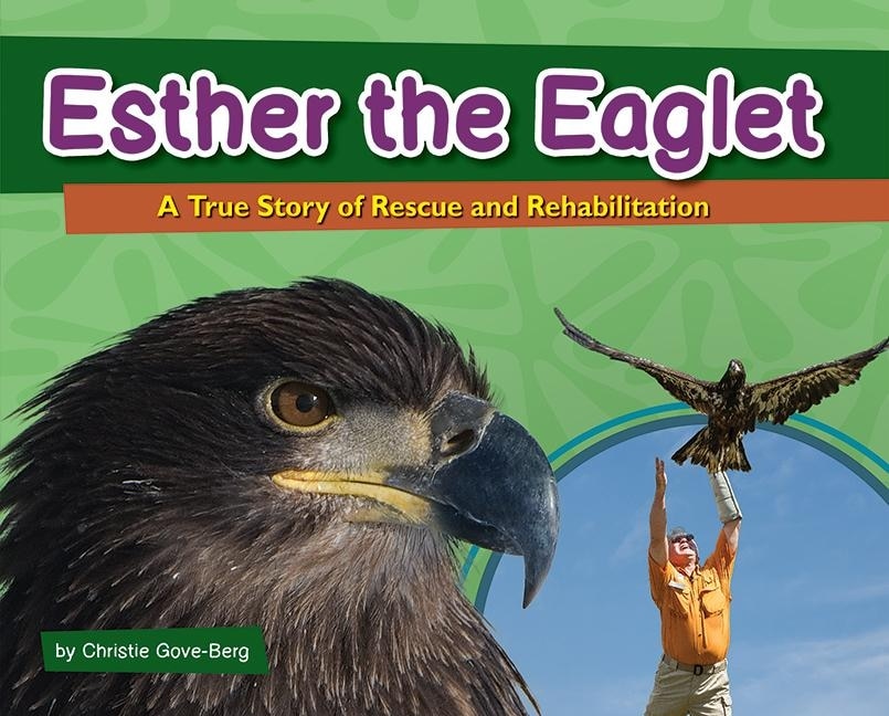 Esther The Eaglet: A True Story Of Rescue And Rehabilitation