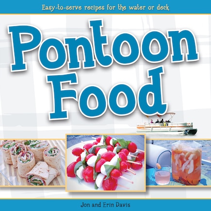 Pontoon Food: Easy-to-serve Recipes For The Water Or Deck