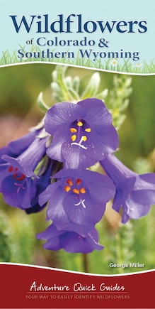 Wildflowers of Colorado & Southern Wyoming: Your Way to Easily Identify Wildflowers