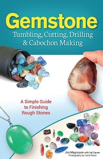 Front cover_Gemstone Tumbling, Cutting, Drilling & Cabochon Making