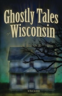 Ghostly Tales Of Wisconsin