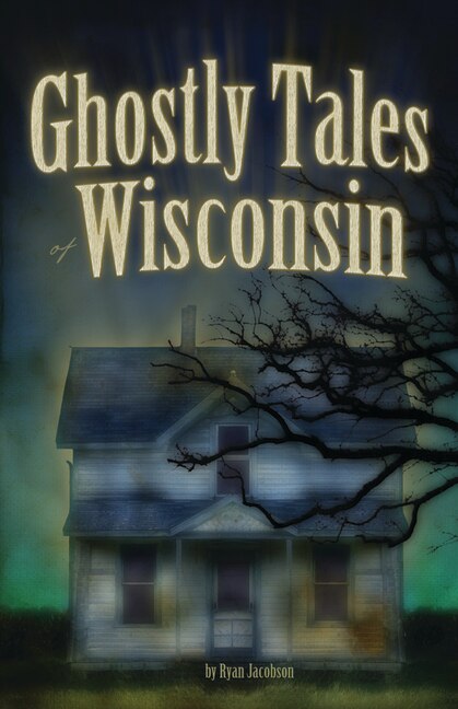 Ghostly Tales Of Wisconsin