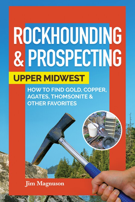 Front cover_Rockhounding & Prospecting: Upper Midwest