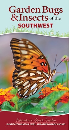 Garden Bugs & Insects of the Southwest: Identify Pollinators, Pests, And Other Garden Visitors