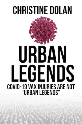 Urban Legends: COVID-19 VAX injuries are not URBAN LEGENDS