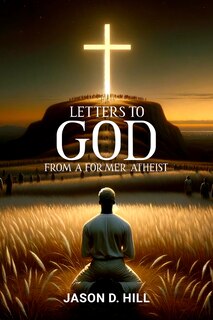 Front cover_Letters to God from a Former Atheist