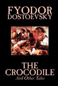 Front cover_The Crocodile and Other Tales by Fyodor Mikhailovich Dostoevsky, Fiction, Literary