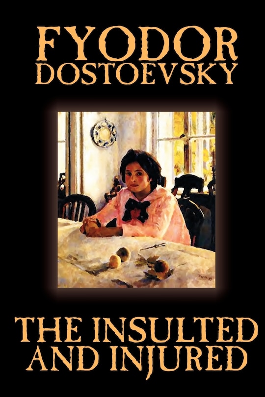 Front cover_The Insulted and Injured by Fyodor Mikhailovich Dostoevsky, Fiction, Literary