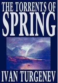 Front cover_The Torrents of Spring by Ivan Turgenev, Fiction, Literary, Poetry