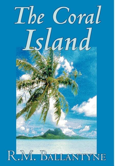 Couverture_The Coral Island by R.M. Ballantyne, Fiction, Literary, Action & Adventure