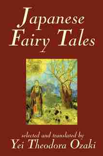 Japanese Fairy Tales by Yei Theodora Ozaki, Classics by Yei Theodora Ozaki