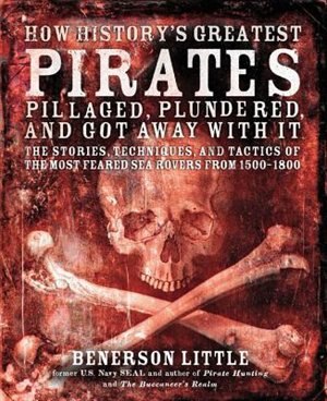 Front cover_How History's Greatest Pirates Pillaged, Plundered, And Got Away With It