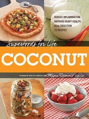 Superfoods For Life, Coconut: - Reduce Inflammation - Improve Heart Health - Heal Digestion - 75 Recipes image number 0