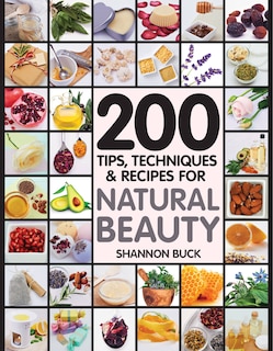 Front cover_200 Tips, Techniques, And Recipes For Natural Beauty