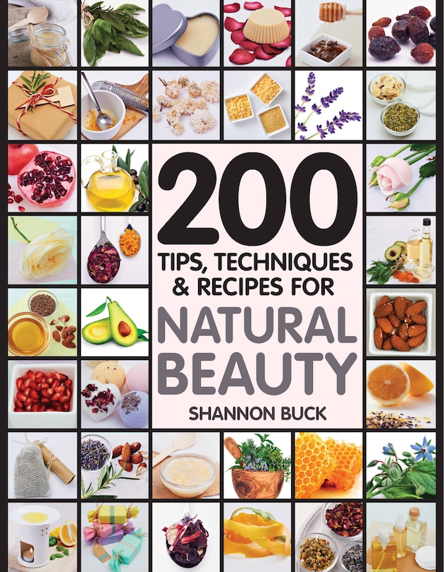 Front cover_200 Tips, Techniques, And Recipes For Natural Beauty