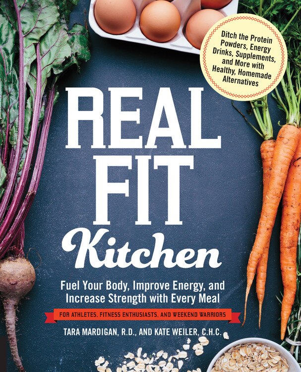 Real Fit Kitchen: Fuel Your Body, Improve Energy, And Increase Strength With Every Meal