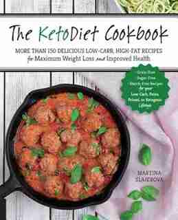 The KetoDiet Cookbook: More Than 150 Delicious Low-Carb, High-Fat Recipes for Maximum Weight Loss and Improved Health -- Grain-Free, Sugar-Free, Starch-Free Recipes for your Low-Carb, Paleo, Primal, or Ketogenic Lifestyle by Martina Slajerova
