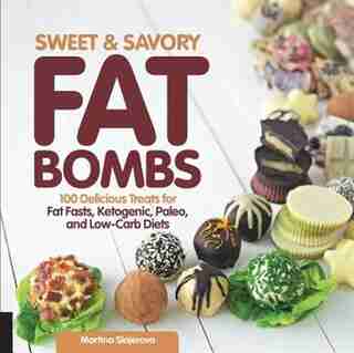Sweet And Savory Fat Bombs: 100 Delicious Treats For Fat Fasts, Ketogenic, Paleo, And Low-carb Diets by Martina Slajerova