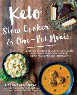 Keto Slow Cooker & One-pot Meals: Over 100 Simple & Delicious Low-Carb, Paleo and Primal Recipes for Weight Loss and Better Health by Martina Slajerova