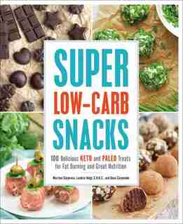 Super Low-carb Snacks: 100 Delicious Keto And Paleo Treats For Fat Burning And Great Nutrition by Martina Slajerova