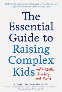 Front cover_The Essential Guide to Raising Complex Kids with ADHD, Anxiety, and More