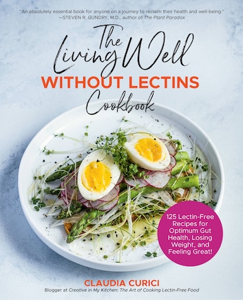 The Living Well Without Lectins Cookbook: 100 Lectin-Free Recipes for Optimum Gut Health, Losing Weight, and Feeling Great