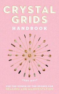 Crystal Grids Handbook: Use The Power Of The Stones For Healing And Manifestation