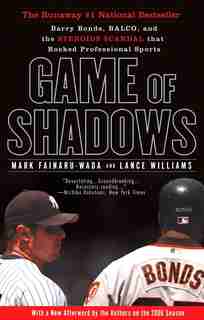 Game Of Shadows: Barry Bonds, Balco, And The Steroids Scandal That Rocked Professional Sports by Mark Fainaru-Wada