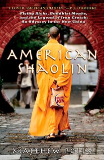 American Shaolin: Flying Kicks, Buddhist Monks, And The Legend Of Iron Crotch: An Odyssey In Thene W China