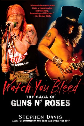 Watch You Bleed: The Saga Of Guns N' Roses