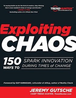 Exploiting Chaos: 150 Ways To Spark Innovation During Times Of Change image number 0