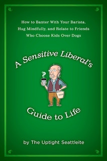 Front cover_A Sensitive Liberal's Guide To Life