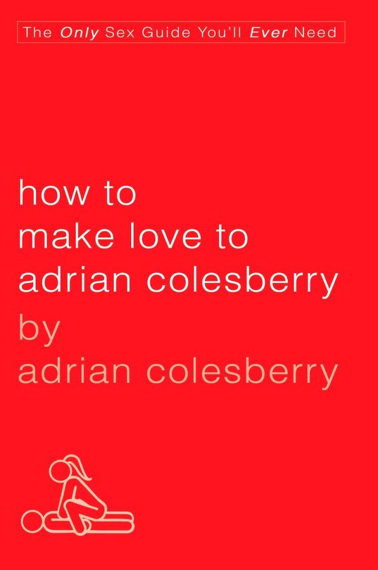Front cover_How To Make Love To Adrian Colesberry