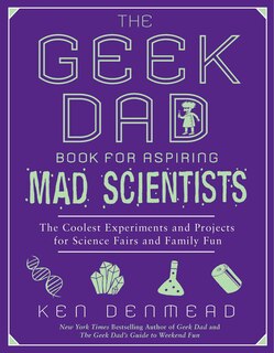 Front cover_The Geek Dad Book For Aspiring Mad Scientists