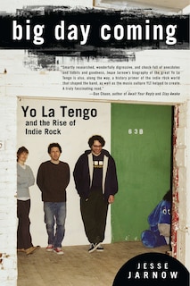 Big Day Coming: Yo La Tengo And The Rise Of Indie Rock