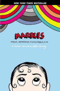 Marbles: Mania, Depression, Michelangelo, And Me: A Graphic Memoir