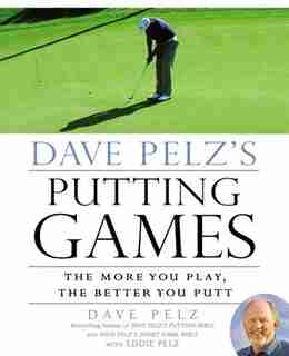 Dave Pelz's Putting Games: The More You Play, The Better You Putt by Dave Pelz