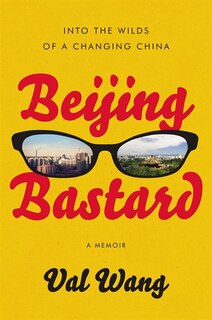 Beijing Bastard: Into The Wilds Of A Changing China