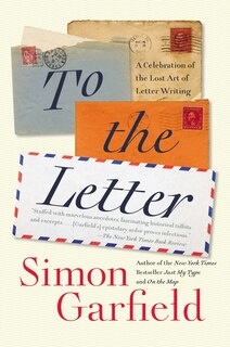 To The Letter: A Celebration Of The Lost Art Of Letter Writing