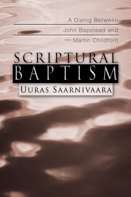 Scriptural Baptism: A Dialog Between John Bapstead and Martin Childfont