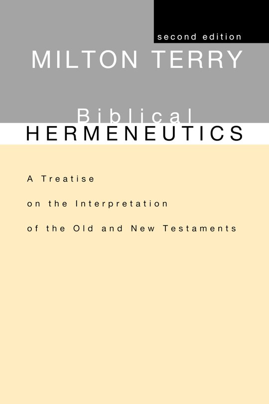 Biblical Hermeneutics, Second Edition: A Treatise on the Interpretation of the Old and New Testaments