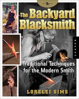 The Backyard Blacksmith: Traditional Techniques for the Modern Smith